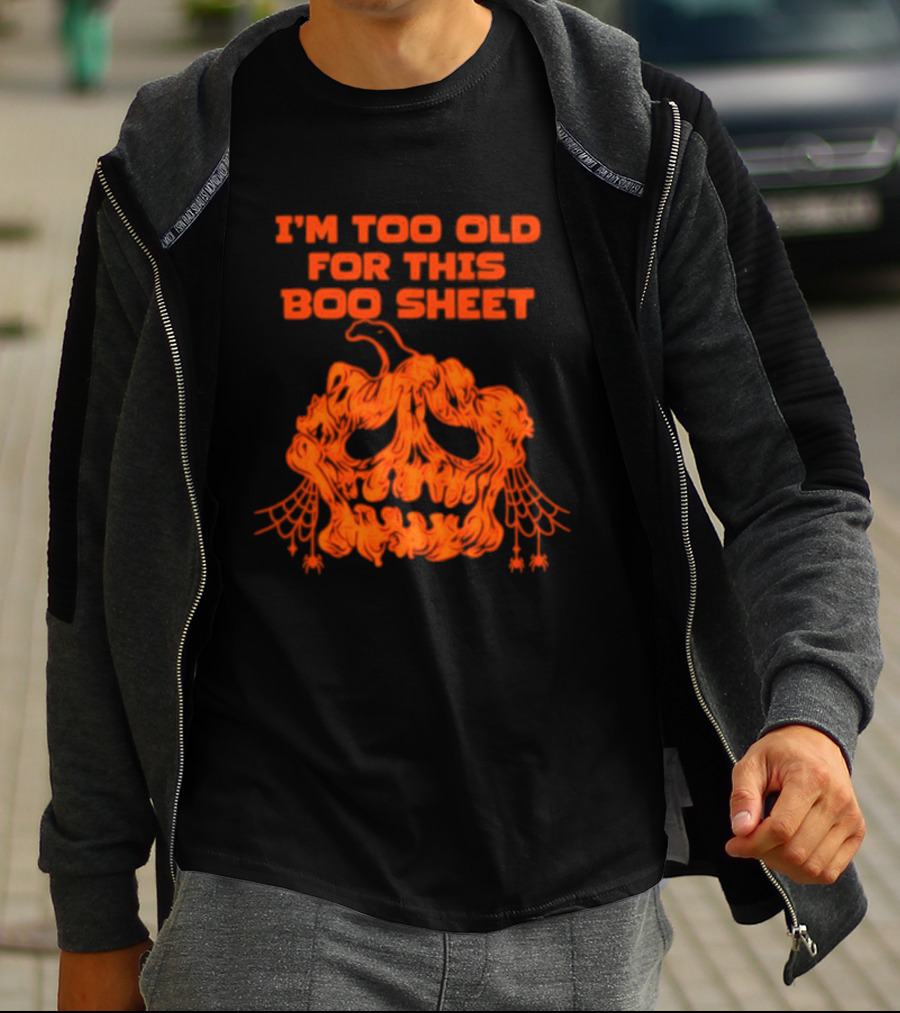 I'm Too Old For This Boo Sheet Pumpkin Halloween Ghost T-Shirt