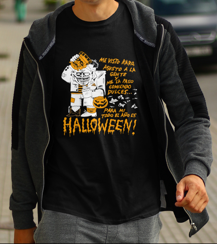 Me Visto Para Asustar A La Gente Me La Paso Ganando Dulces Para Mí Todo El Año Es Halloween T-Shirt