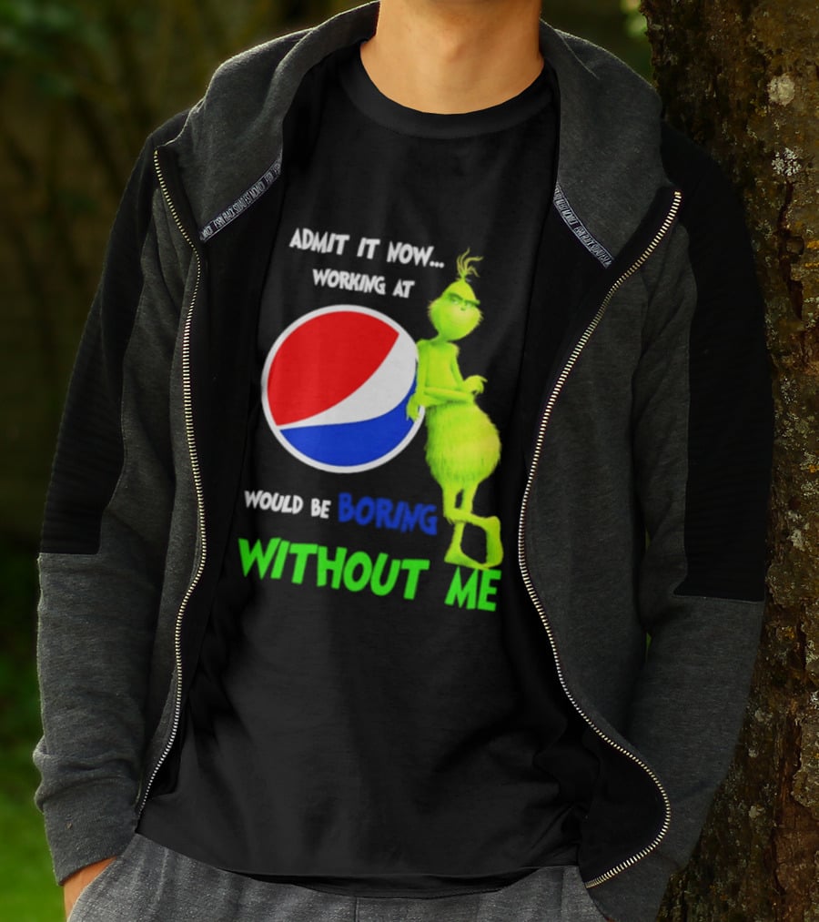 Pepsi Grinch Admit It Now Working At Would Be Boring Without Me Christmas 2026 T-Shirt