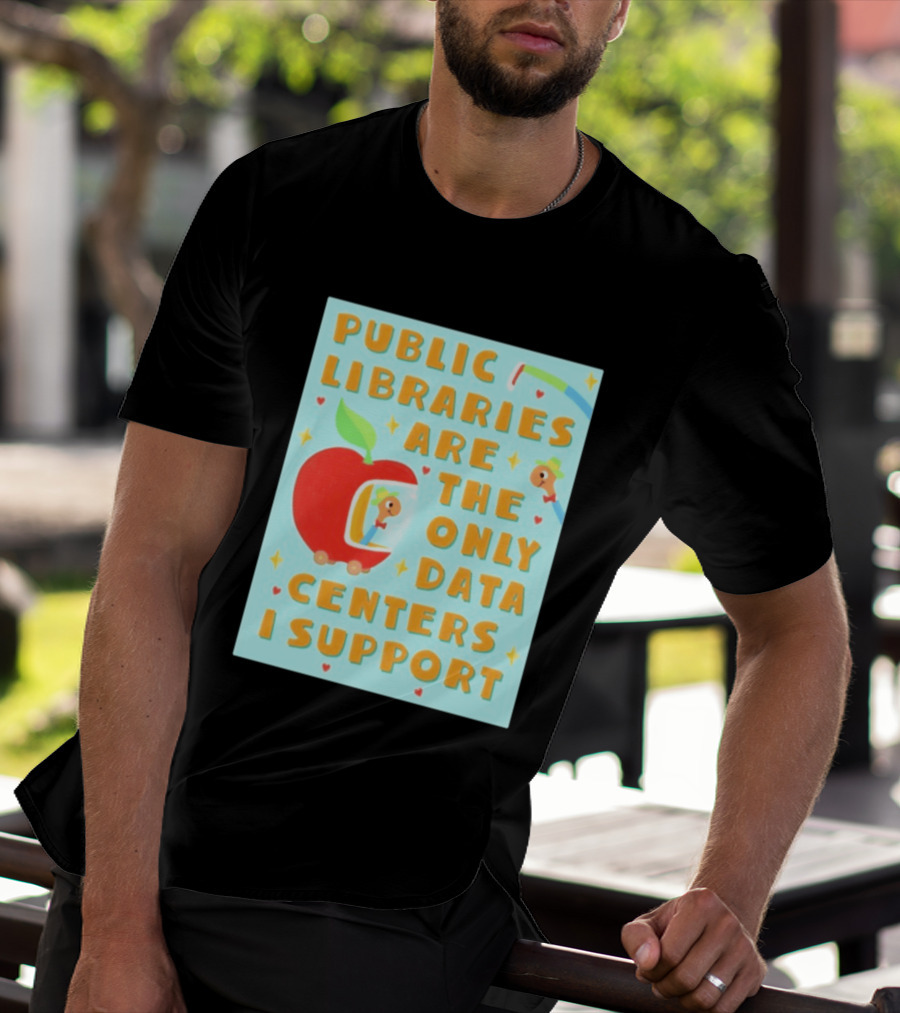 Public Libraries Are The Only Data Centers I Support Apple T-Shirt