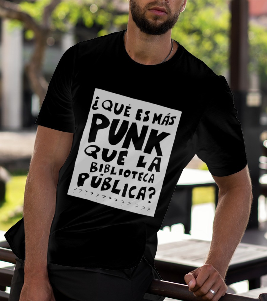 ¿Qué Es Más Punk Que La Biblioteca Pública? T-Shirt