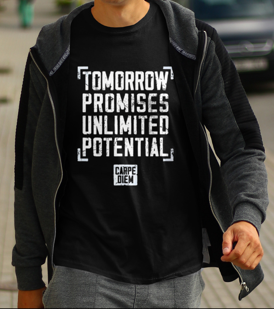 Tomorrow Promises Unlimited Potential Carpe Diem T-Shirt