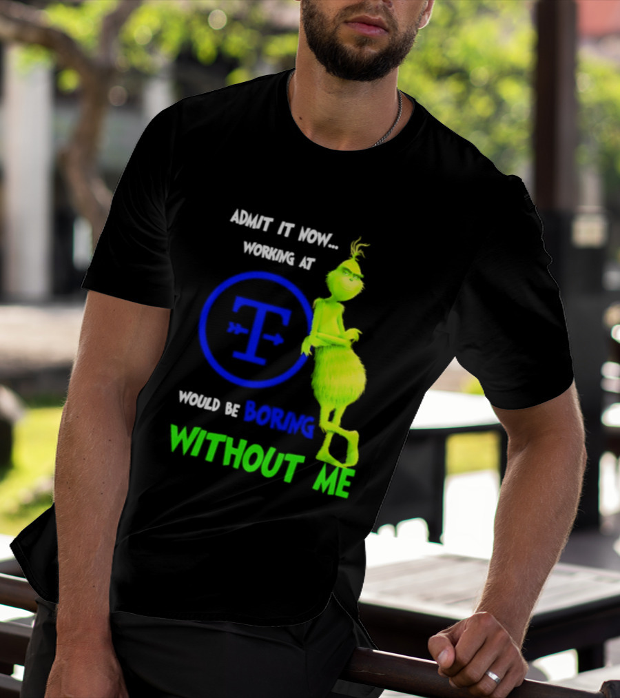 Admit It Now Tyson Foods Grinch Would Be Boring Without Me Christmas 2026 T-Shirt
