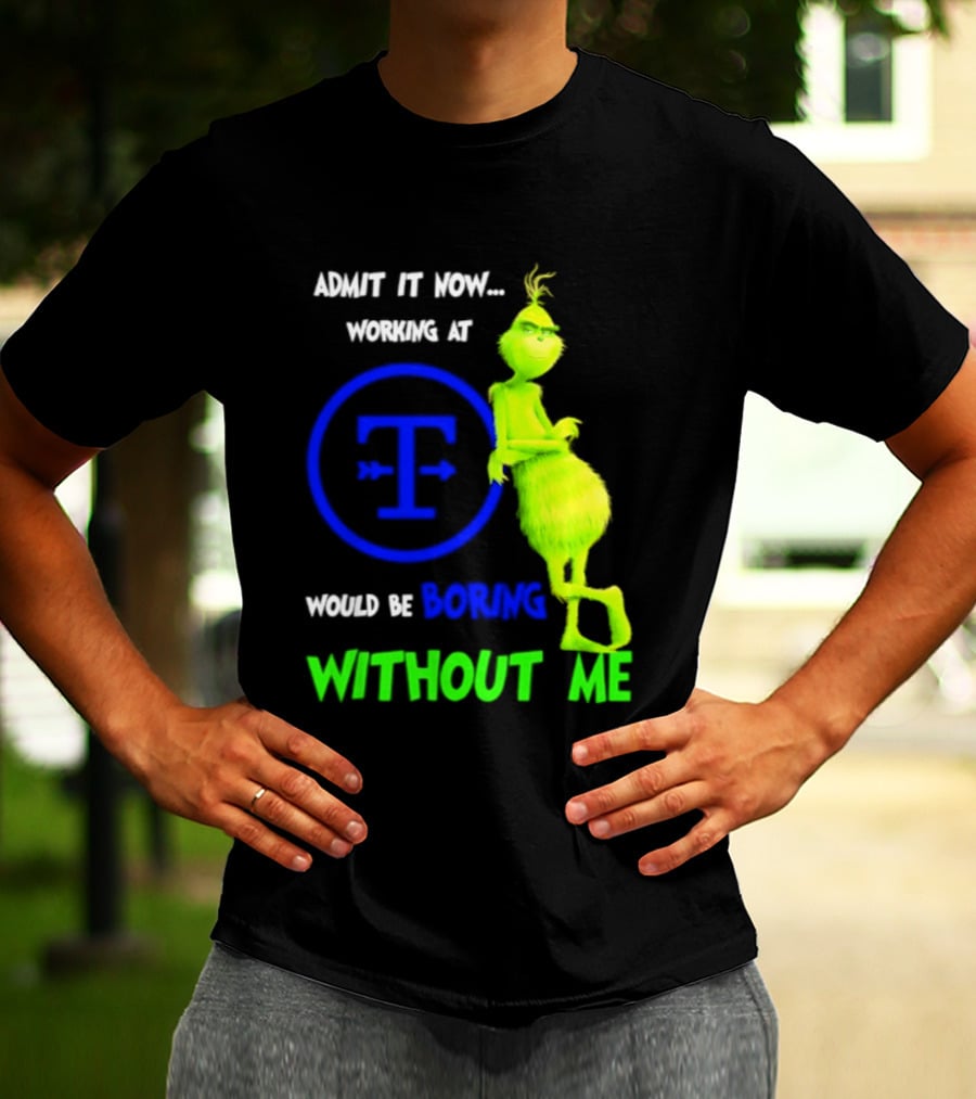 Admit It Now Tyson Foods Grinch Would Be Boring Without Me Christmas 2026 T-Shirt