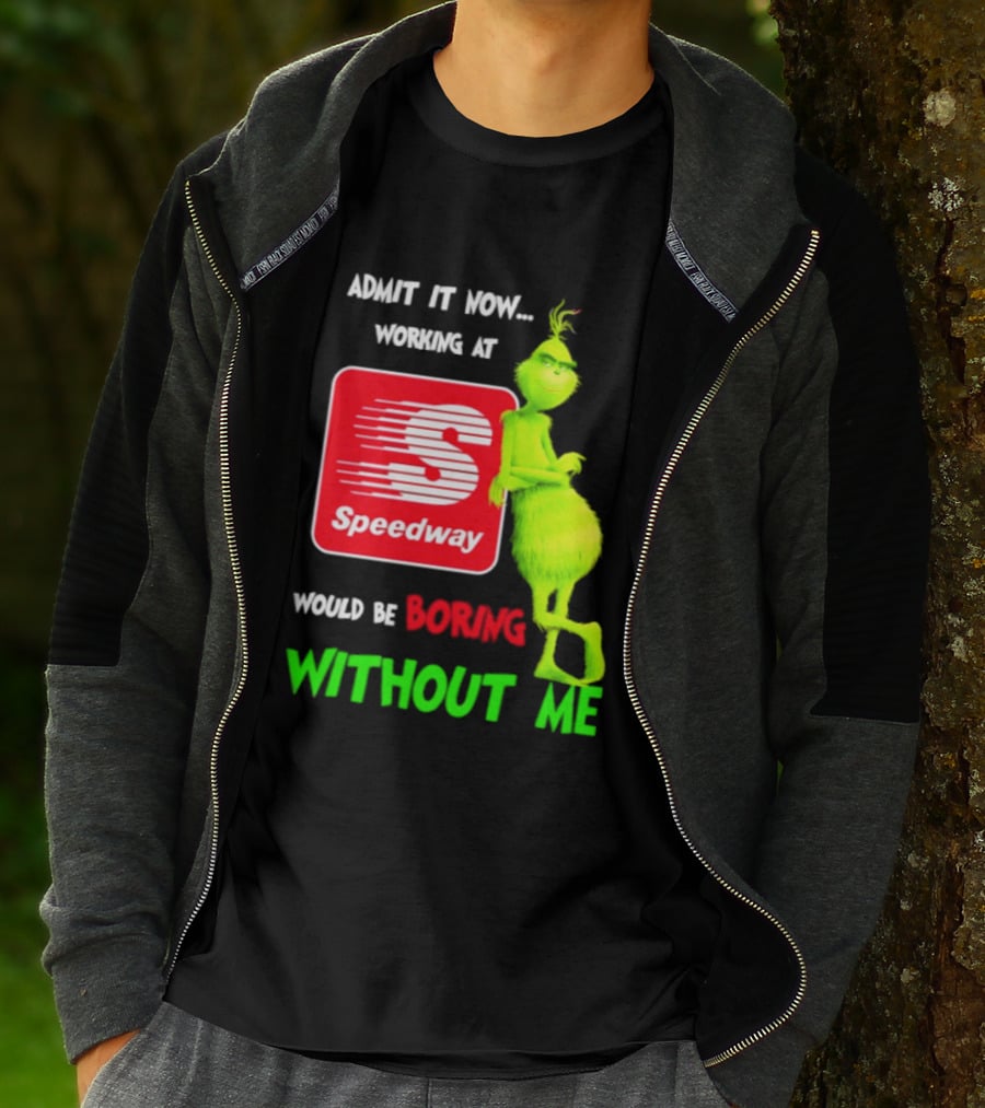Admit It Now Speedway Grinch Christmas 2026 Working At Would Be Boring Without Me T-Shirt