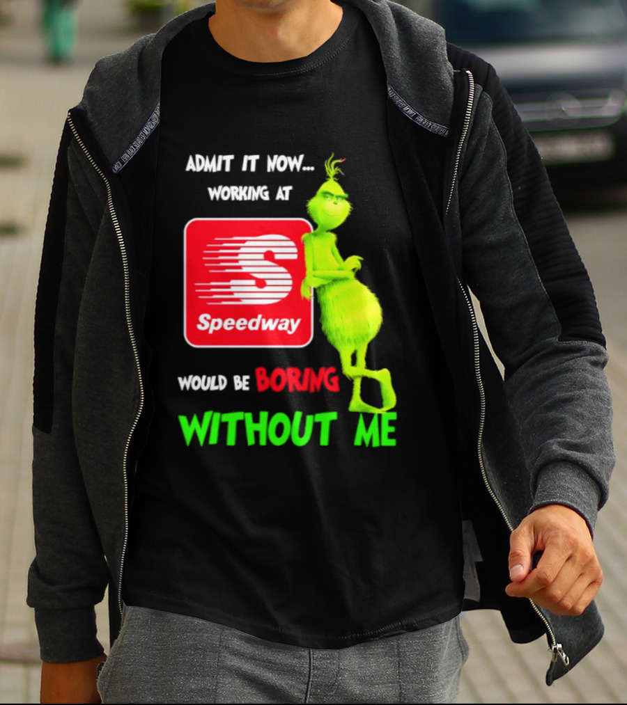 Admit It Now Speedway Grinch Christmas 2026 Working At Would Be Boring Without Me T-Shirt