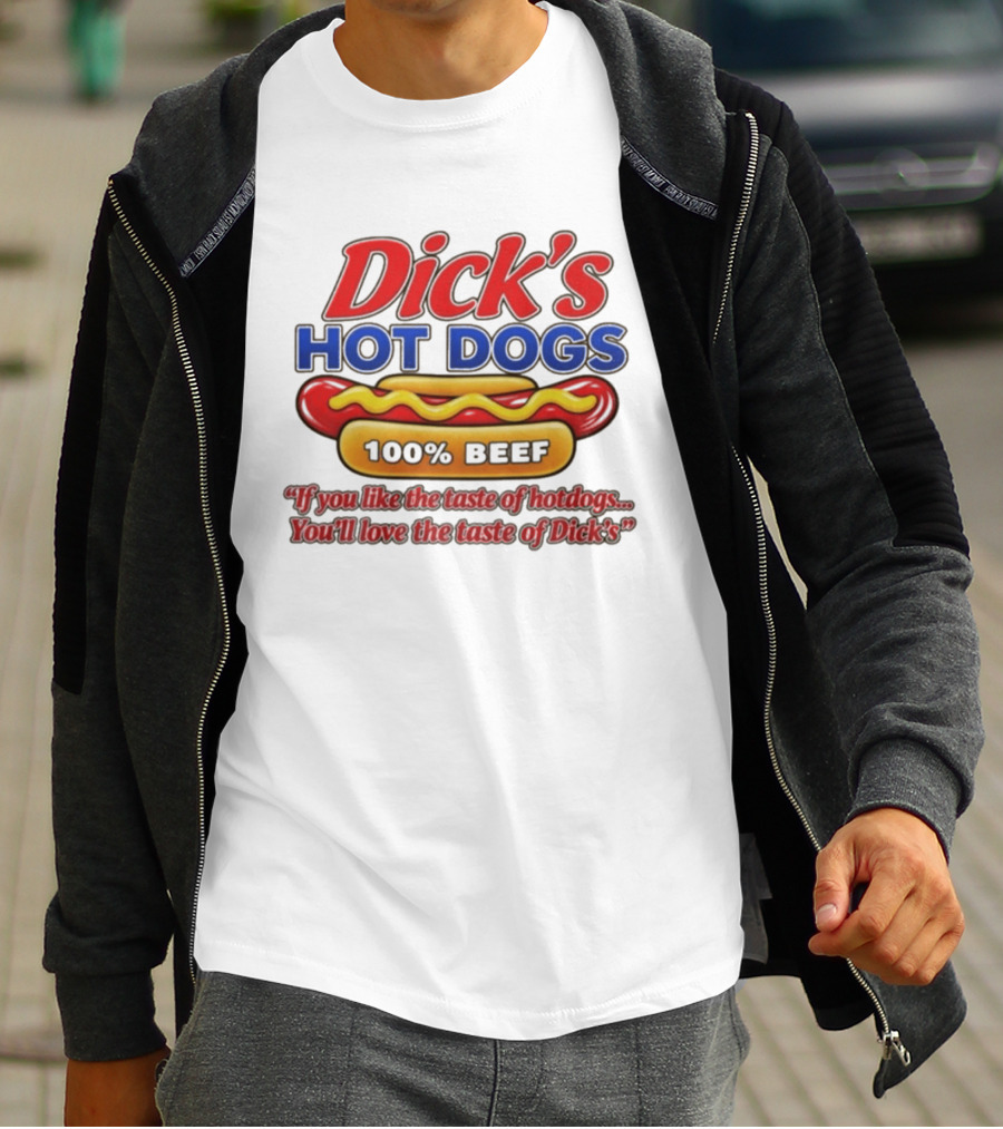 Dick's Hot Dogs 100% Beef If You Like The Taste Of Hotdogs You'll Love Dick's T-Shirt