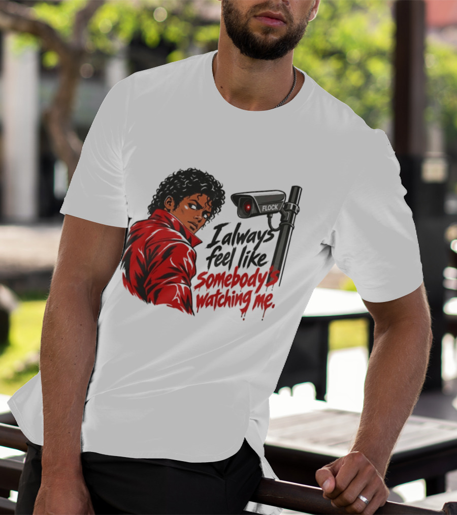 I Always Feel Like Somebody's Ing Me Jackson Red Jacket Surveillance Camera T-Shirt