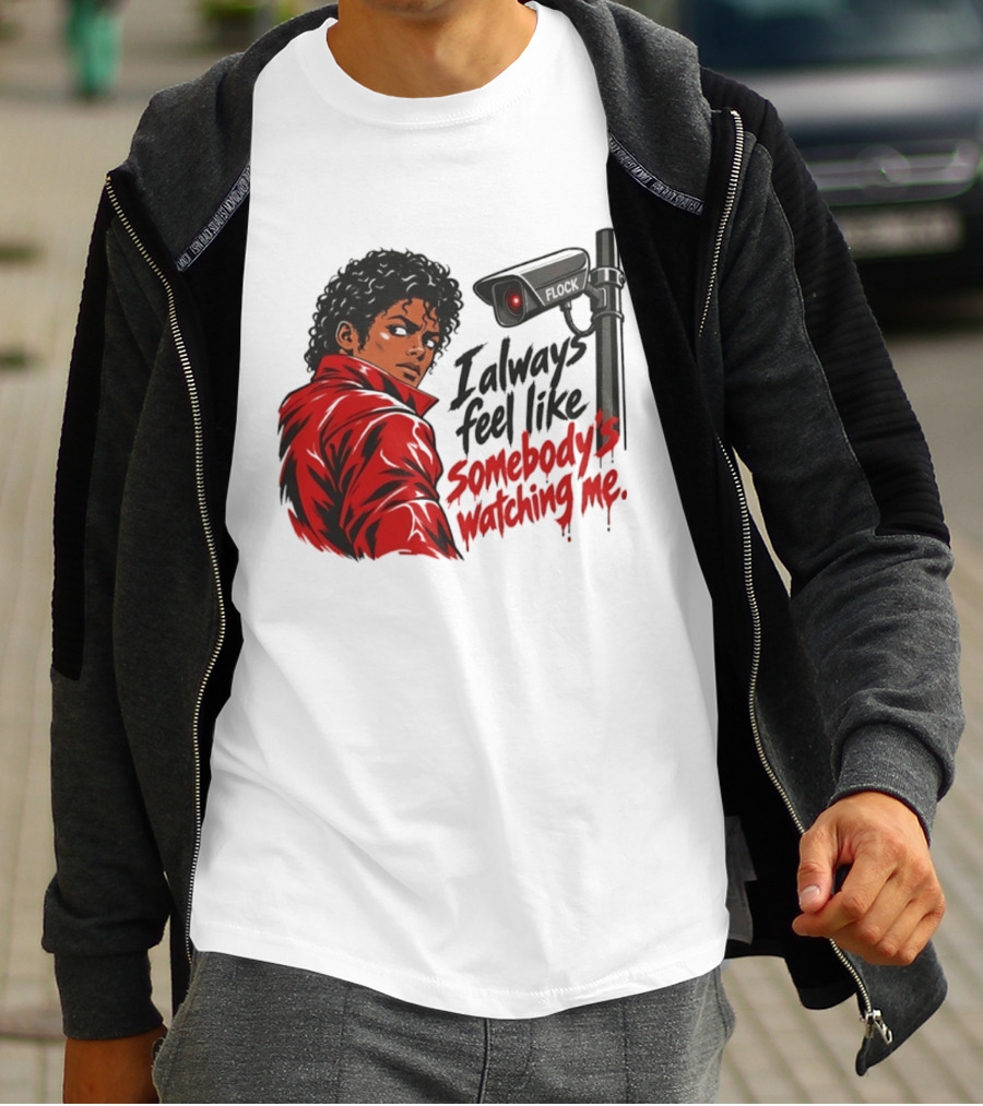 I Always Feel Like Somebody's Ing Me Jackson Red Jacket Surveillance Camera T-Shirt