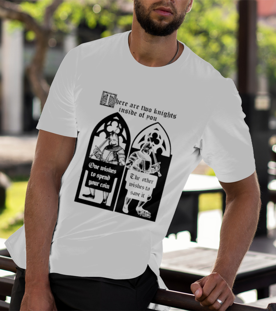 There Are Two Knights Inside Of You One Wishes To Spend Your Coin The Other Wishes To Save It Medieval Knights Contrast T-Shirt