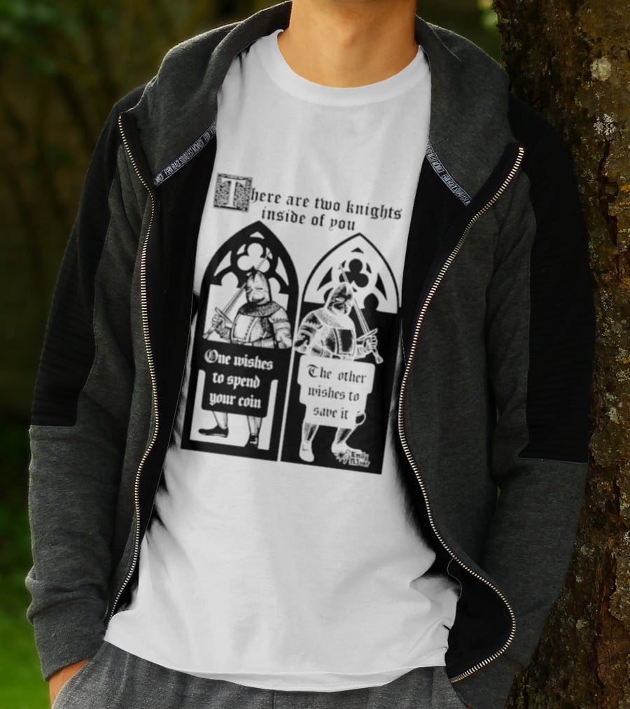 There Are Two Knights Inside Of You One Wishes To Spend Your Coin The Other Wishes To Save It Medieval Knights Contrast T-Shirt
