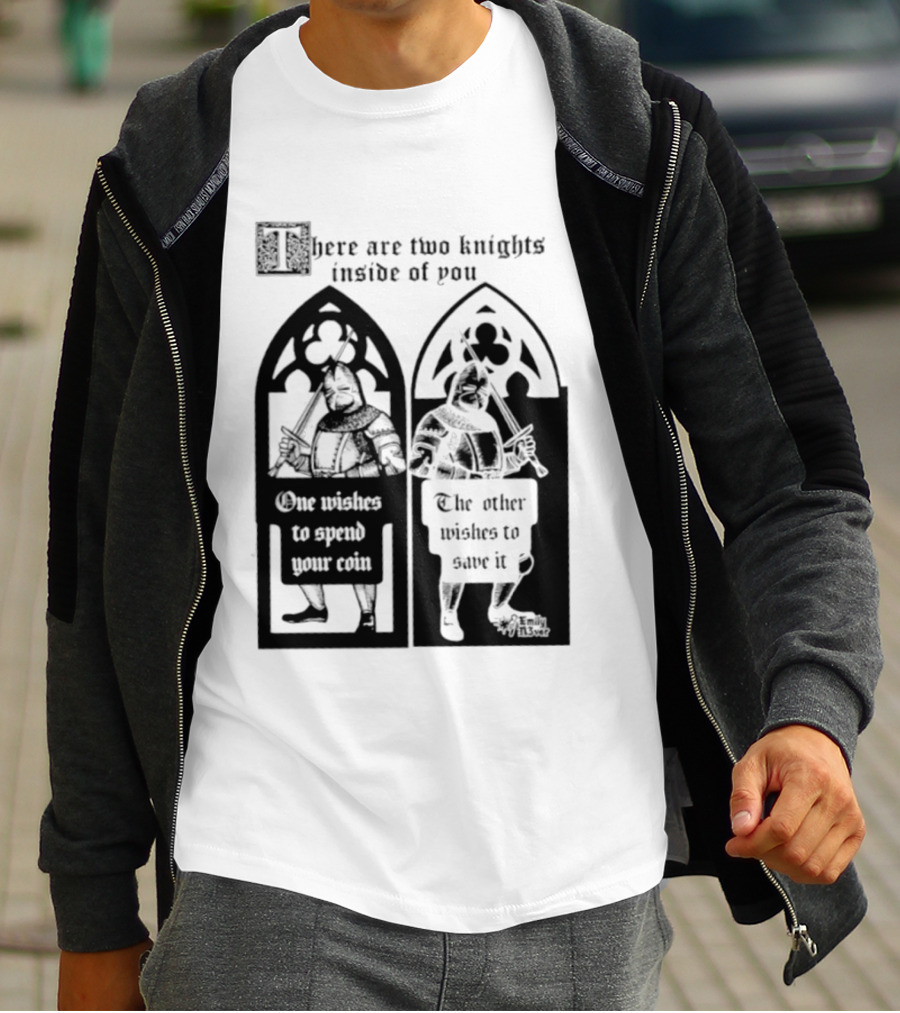 There Are Two Knights Inside Of You One Wishes To Spend Your Coin The Other Wishes To Save It Medieval Knights Contrast T-Shirt