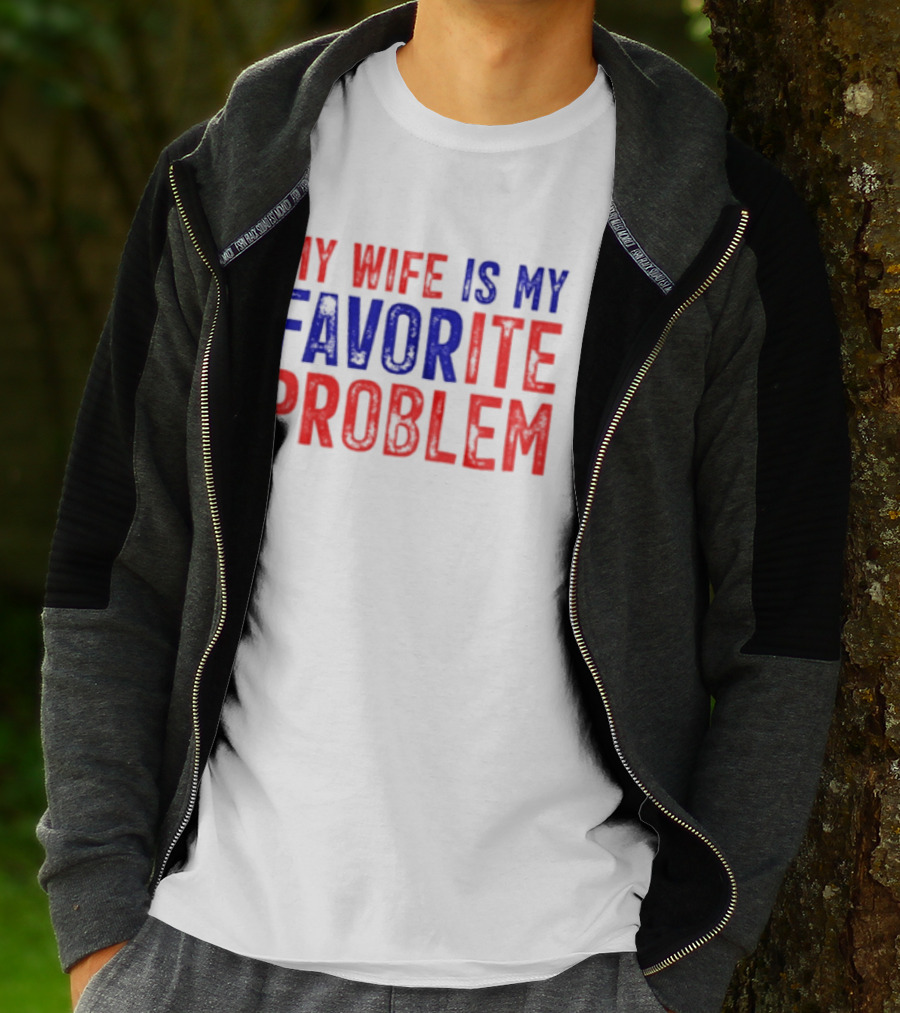 My Wife Is My Favorite Problem Funny Relationship Humor T-Shirt