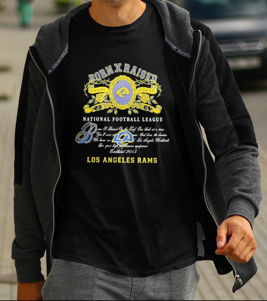Born X Raised Los Angeles Rams National Football League Established 2013 T-Shirt