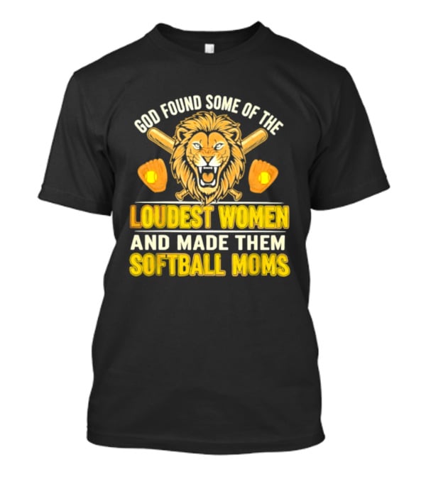 God Found Some Of The Loudest Women Lion Softball Moms T-Shirt