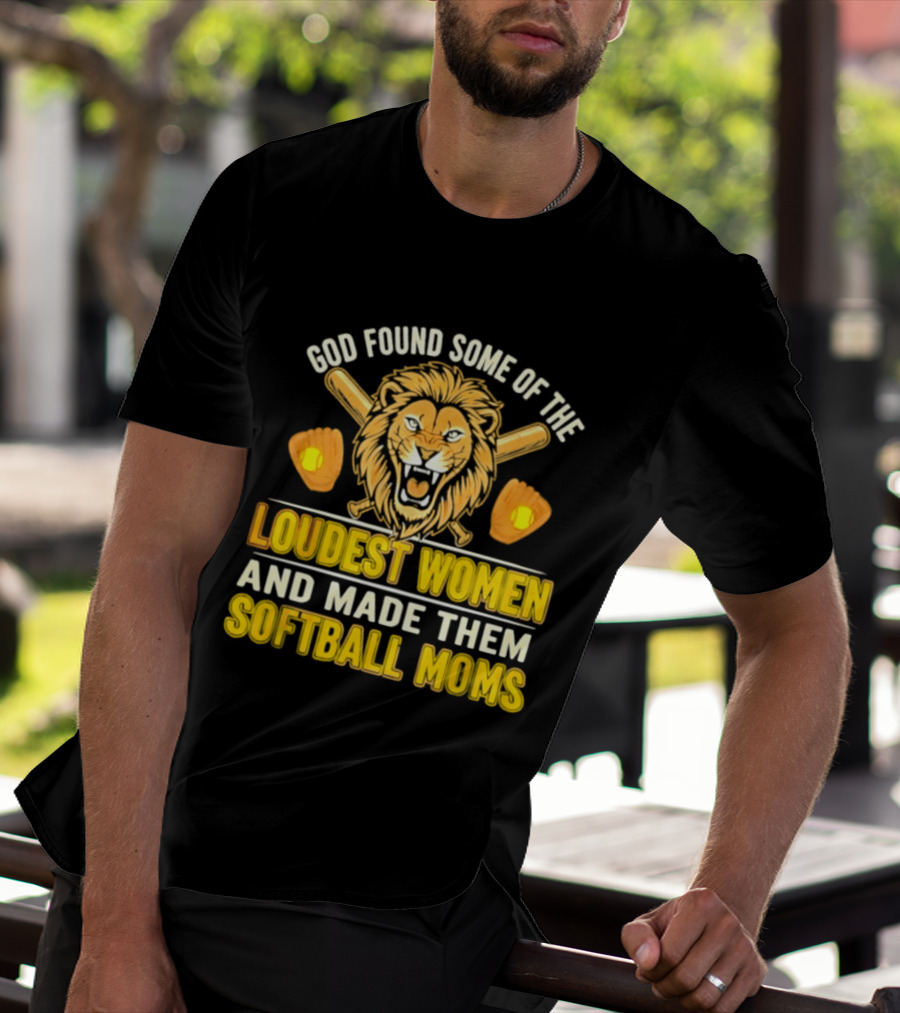God Found Some Of The Loudest Women Lion Softball Moms T-Shirt