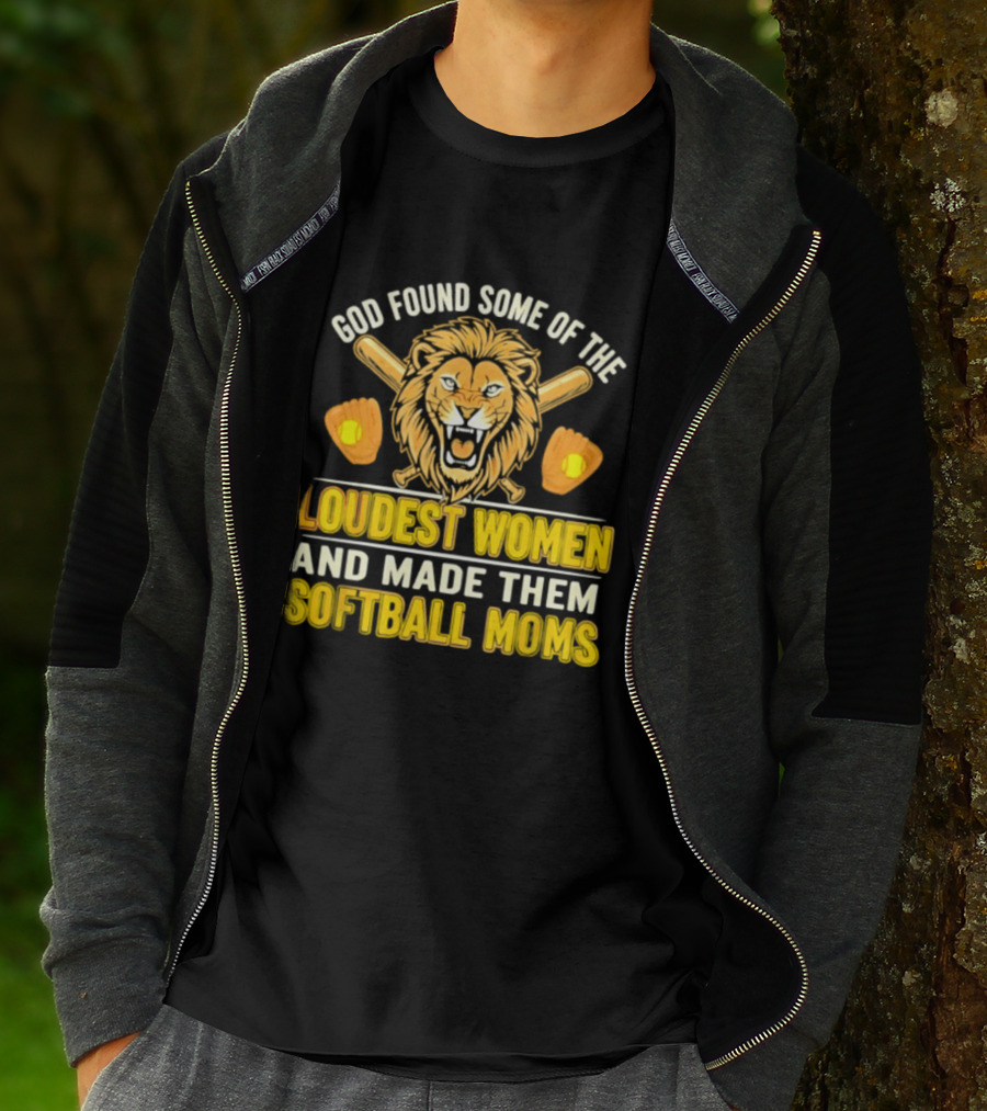God Found Some Of The Loudest Women Lion Softball Moms T-Shirt