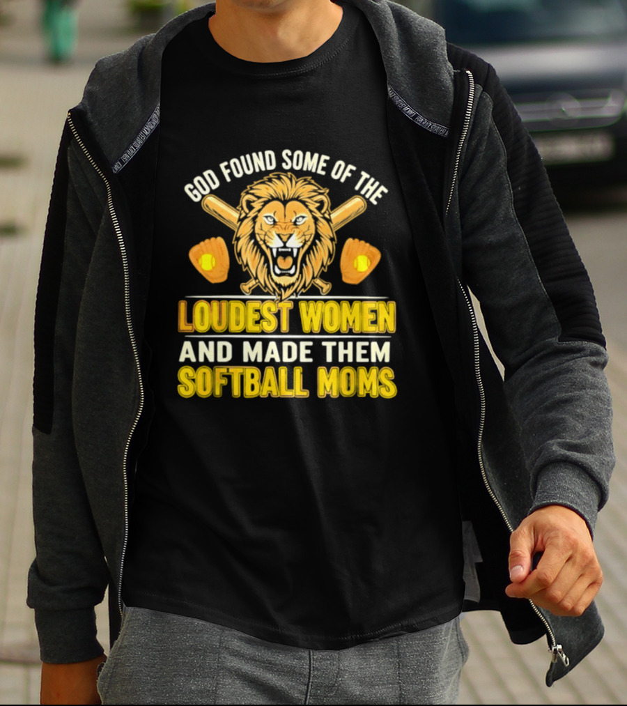 God Found Some Of The Loudest Women Lion Softball Moms T-Shirt