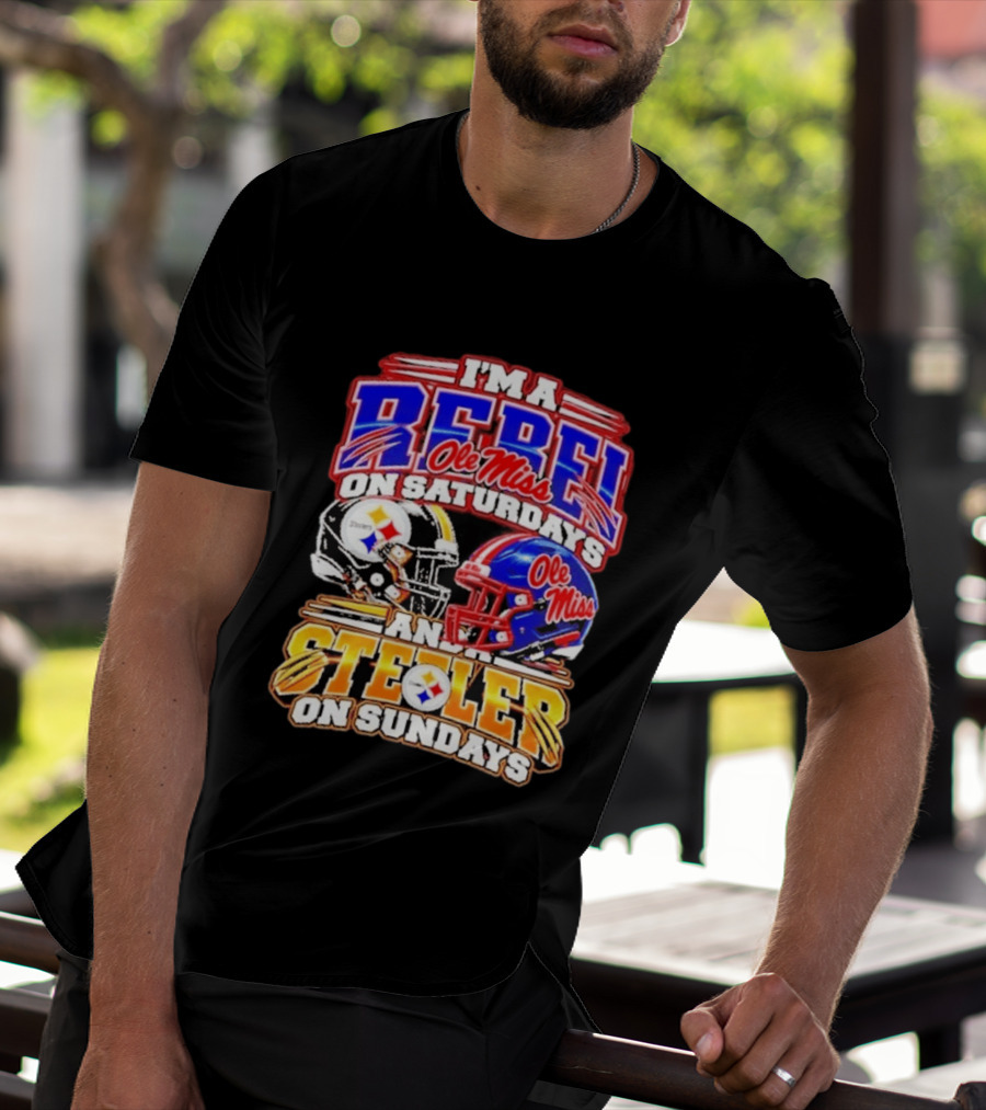 I'm A Rebel Ole Miss On Saturdays And A Steeler On Sundays T-Shirt