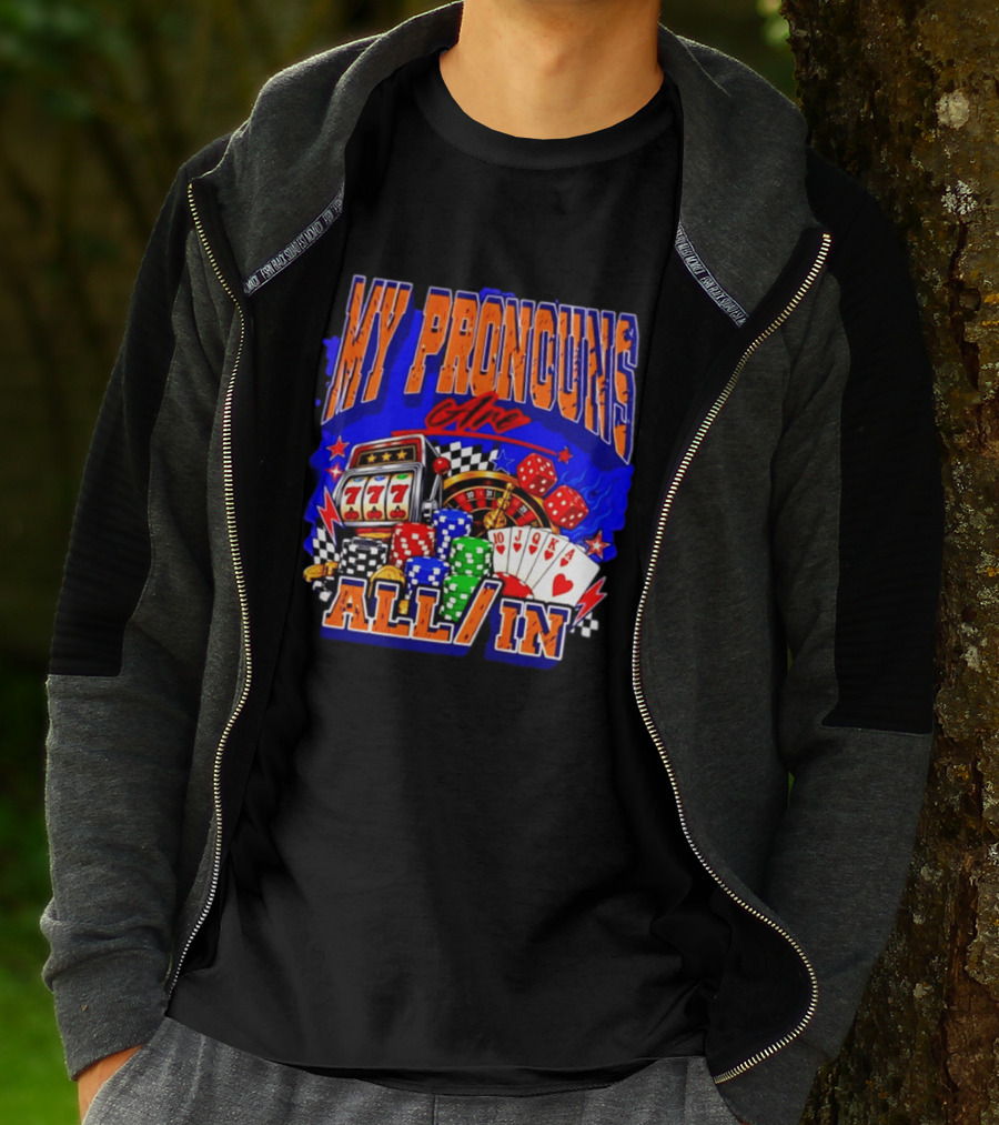 My Pronouns Are All In Poker Casino Slots Roulette Dice Cards Gaming T-Shirt
