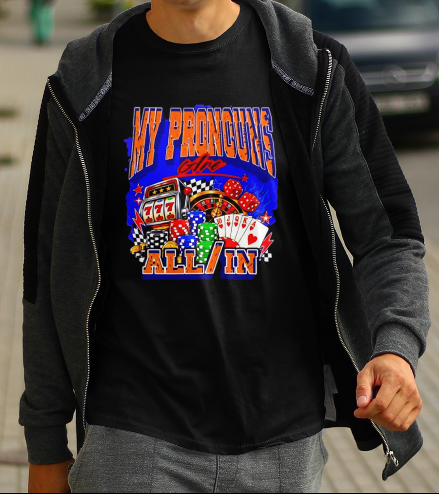 My Pronouns Are All In Poker Casino Slots Roulette Dice Cards Gaming T-Shirt