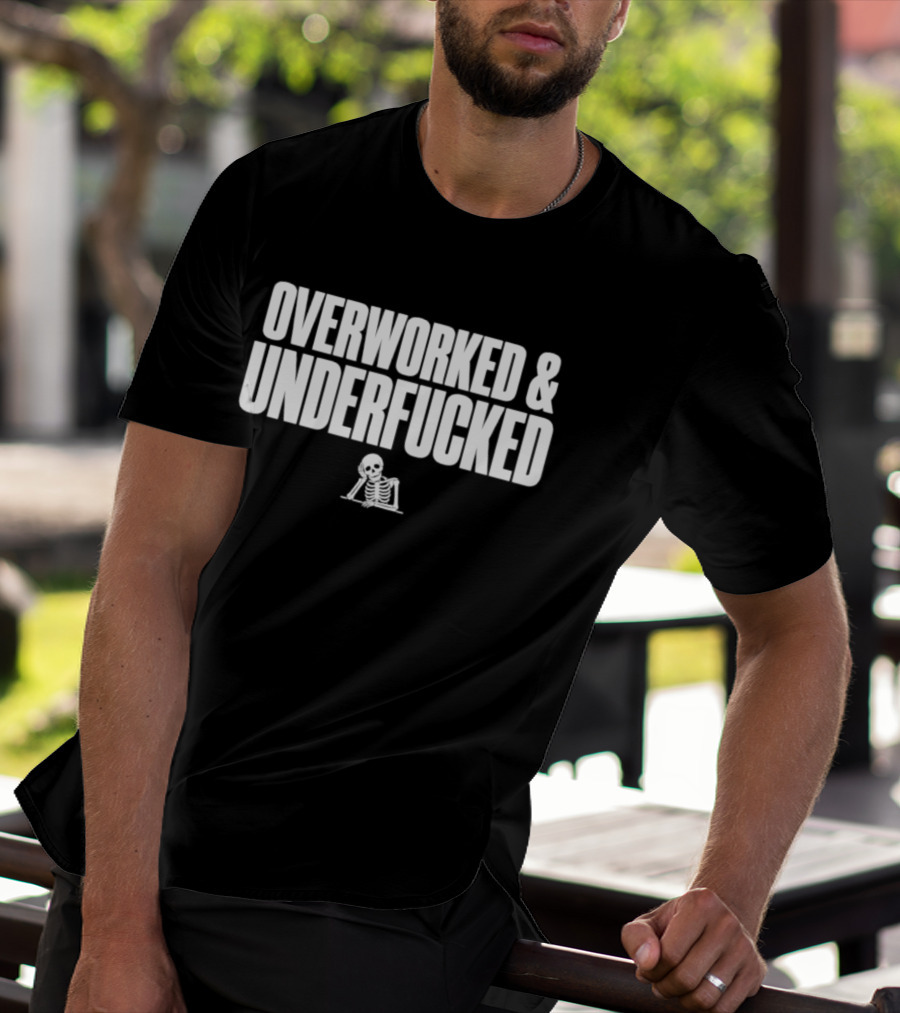 Overworked And Underfucked Skeleton Groaning T-Shirt