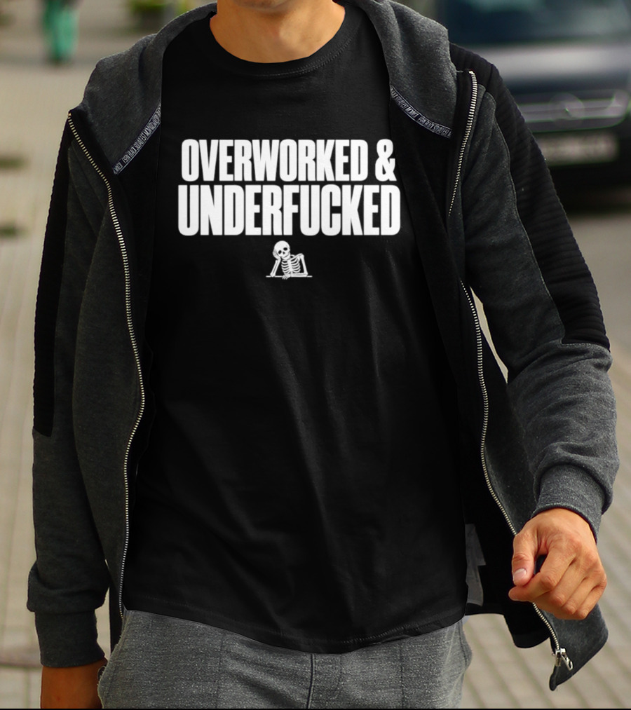 Overworked And Underfucked Skeleton Groaning T-Shirt