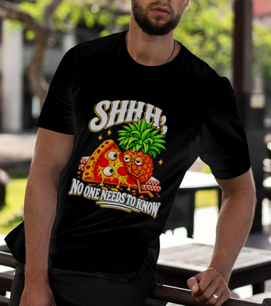 SHHH Pineapple Pizza No One Needs To Know T-Shirt