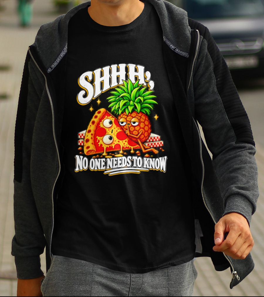 SHHH Pineapple Pizza No One Needs To Know T-Shirt