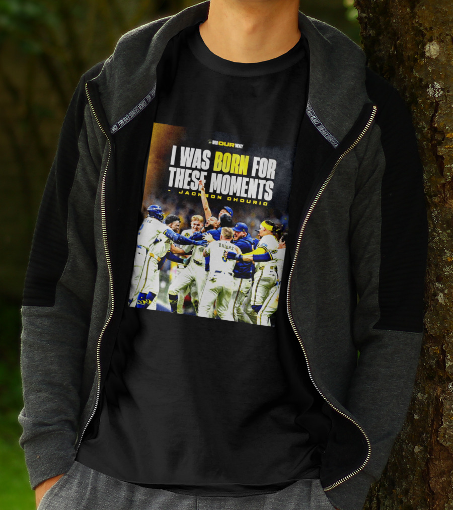 Jackson Chourio Milwaukee Brewers I Was Born For These Moments WI Our Way T-Shirt