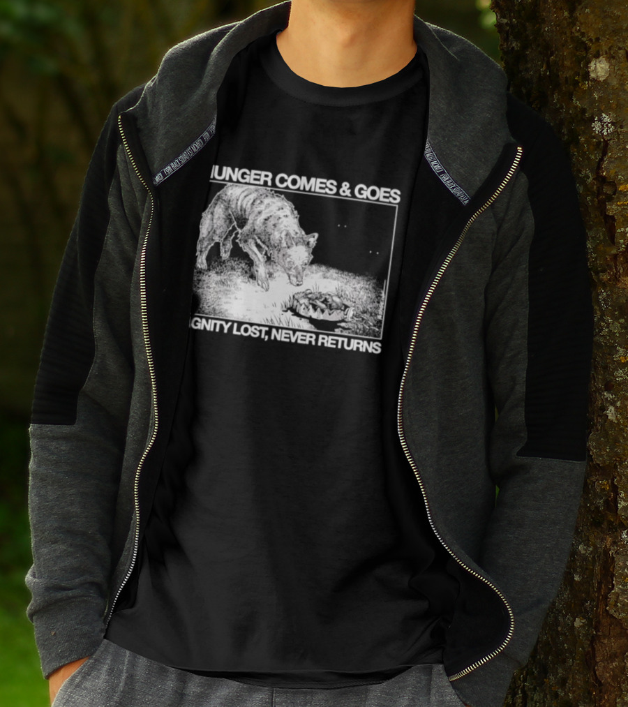 Hunger Comes And Goes Wolf Dignity Lost Never Returns T-Shirt