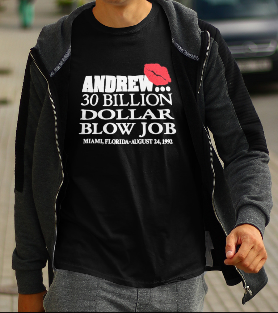 Andrew 30 Billion Dollar Blow Job Miami Florida August 24 1992 T-Shirt