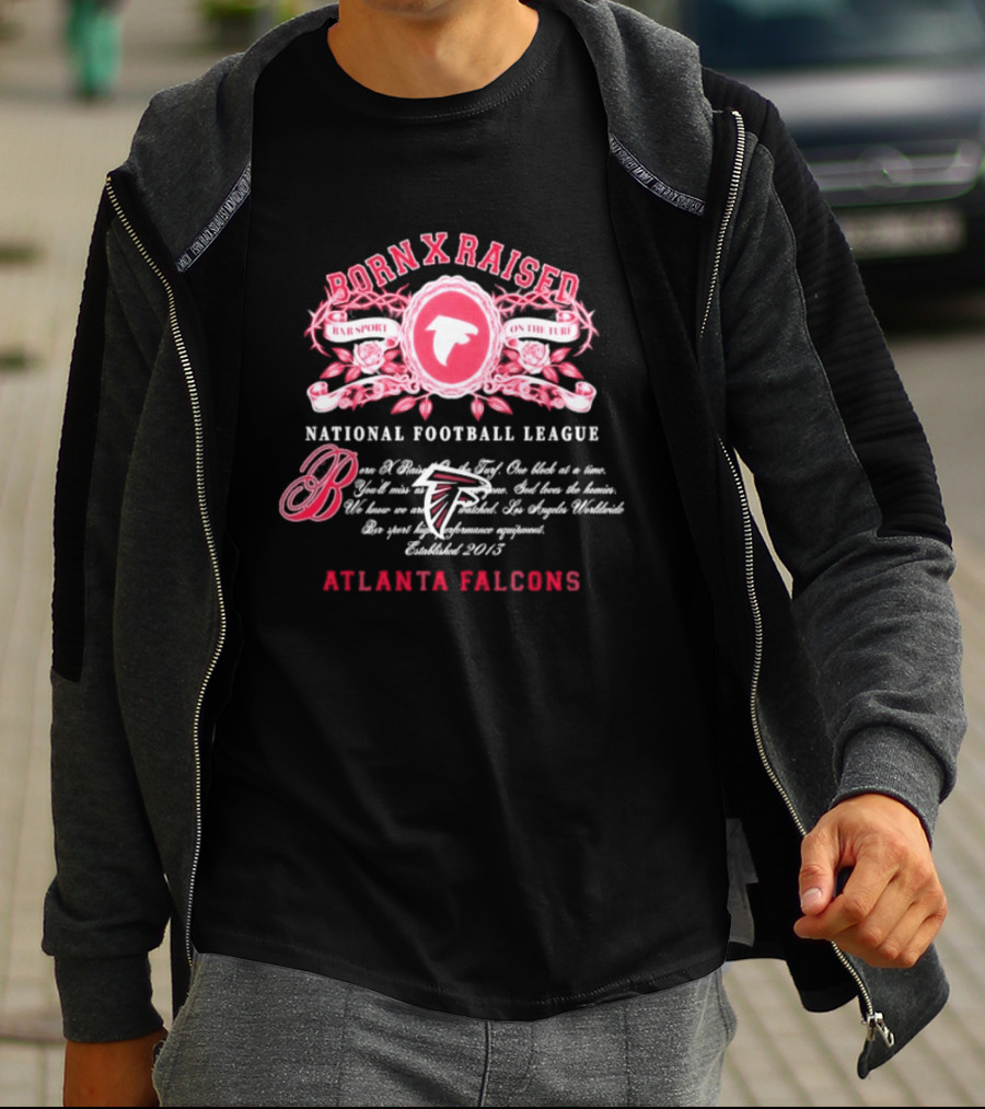 Atlanta Falcons Born X Raised National Football League Embrace The Sport On The Turf Since 2013 T-Shirt
