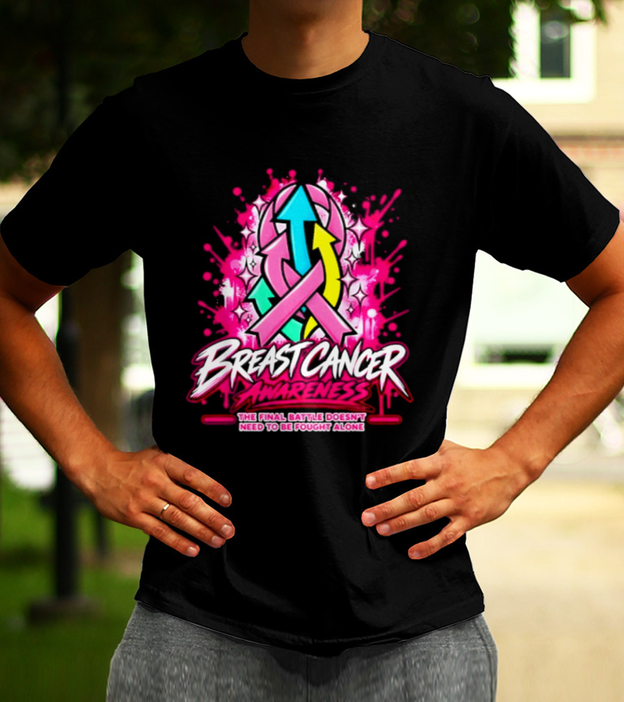 Breast Cancer Awareness The Final Battle Doesn't Need To Be Fought Alone T-Shirt