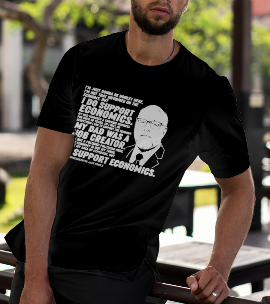 Representative Jack Kimble I Support Economics My Dad Was A Job Creator T-Shirt