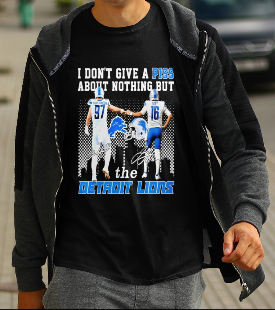 Hutchinson Goff I Don't Give A Piss About Nothing But The Detroit Lions T-Shirt