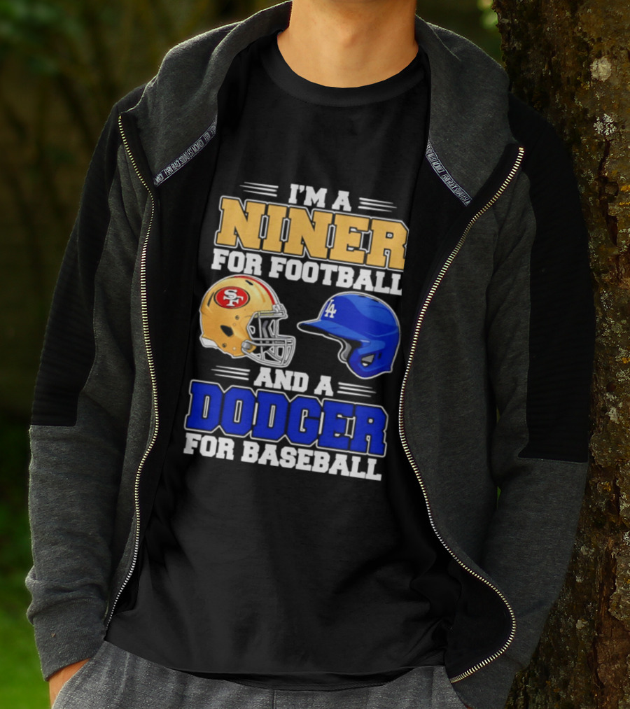 I'm A Niner For Football And A Dodger For Baseball San Francisco And Los Angeles Fan Gear T-Shirt