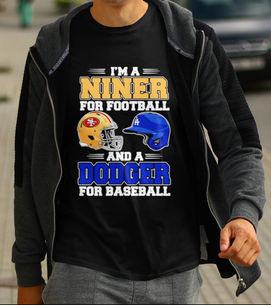 I'm A Niner For Football And A Dodger For Baseball San Francisco And Los Angeles Fan Gear T-Shirt