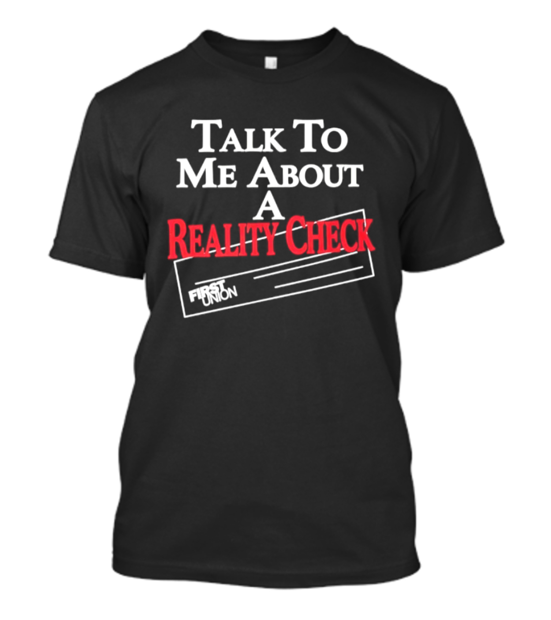 Talk To Me About A Reality Check First Union T-Shirt