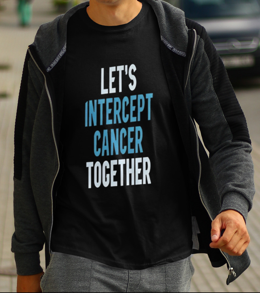Let's Intercept Cancer Together T-Shirt