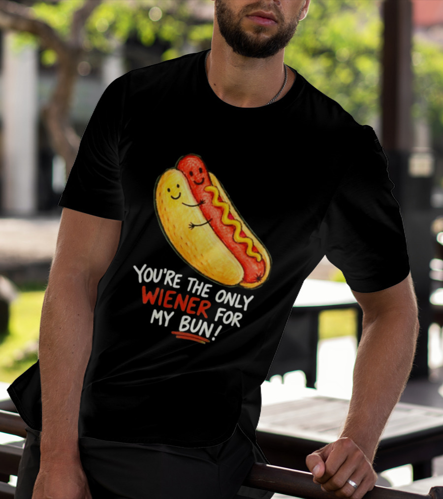 You're The Only Wiener For My Bun Funny Hot Dog Humor T-Shirt
