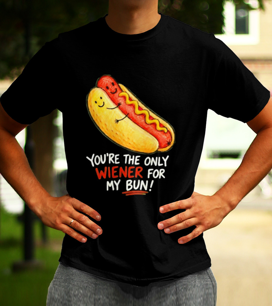 You're The Only Wiener For My Bun Funny Hot Dog Humor T-Shirt