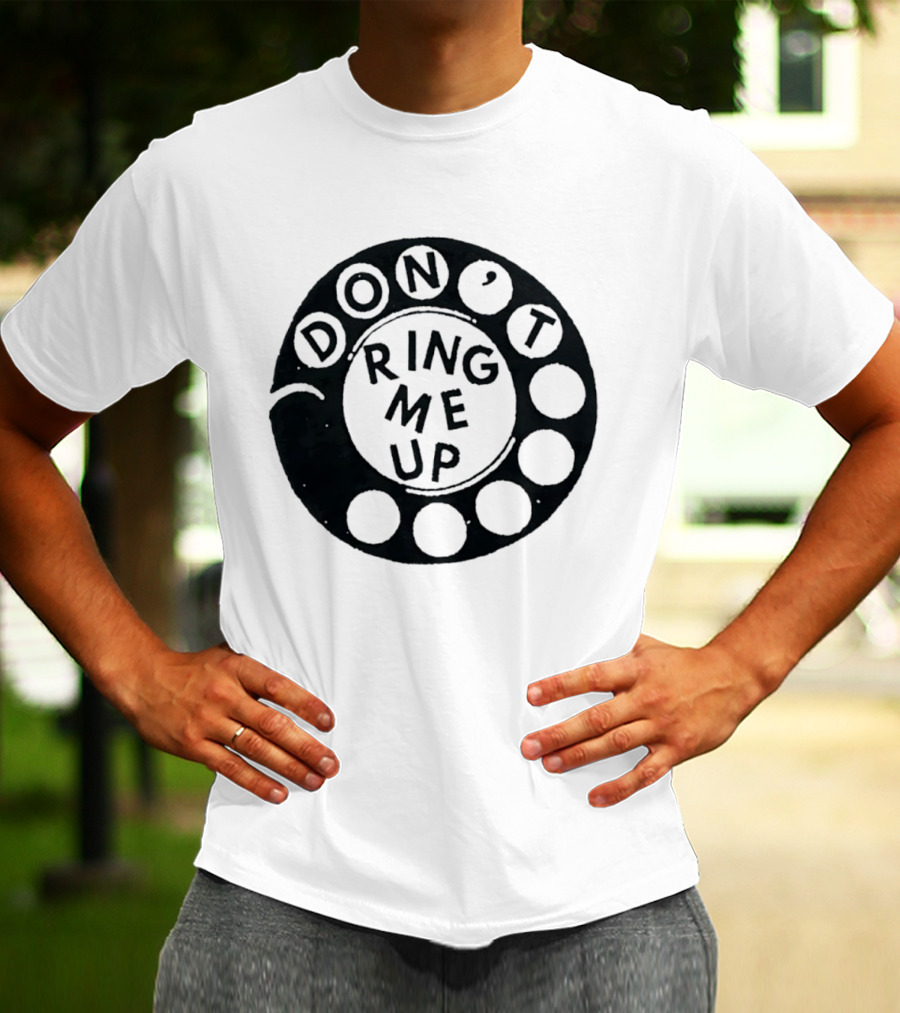 Don't Ring Me Up Telephone Rotary Dial T-Shirt