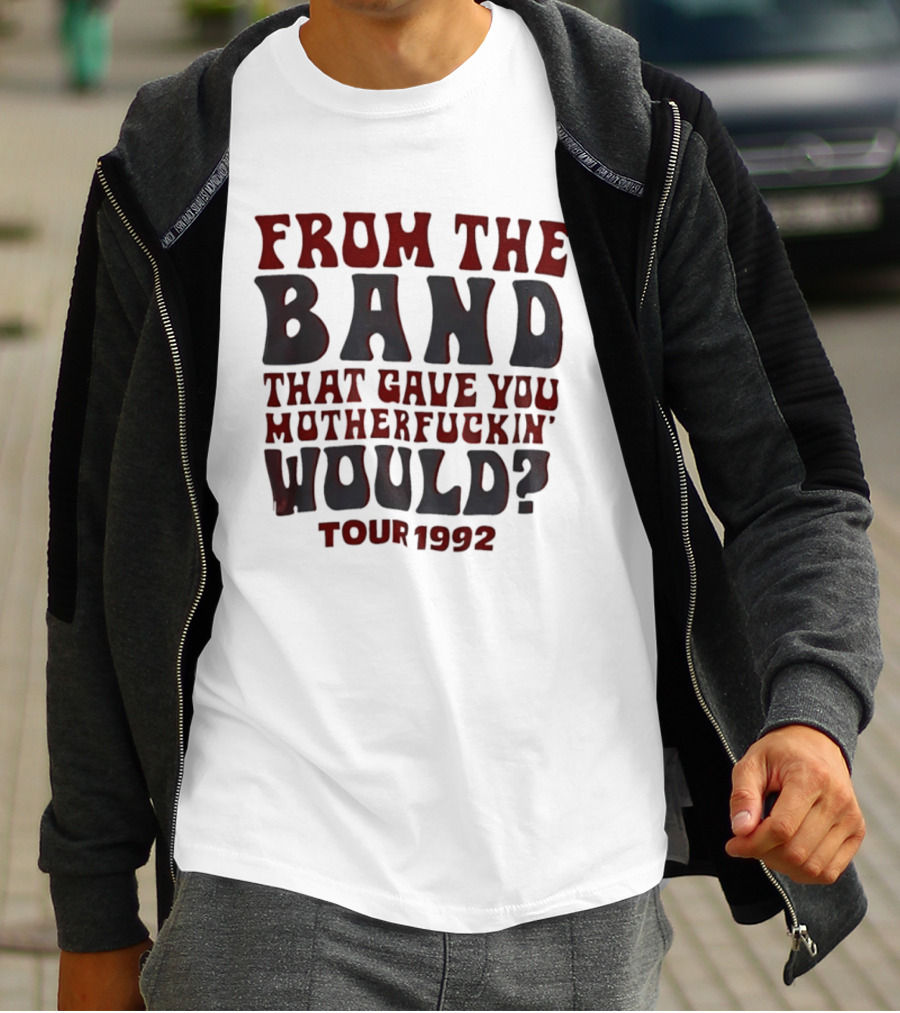 From The Band That Gave You Motherfuckin' Would Tour 1992 T-Shirt