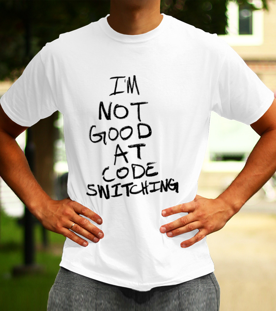I'm Not Good At Code Switching Linguistics Phrase T-Shirt