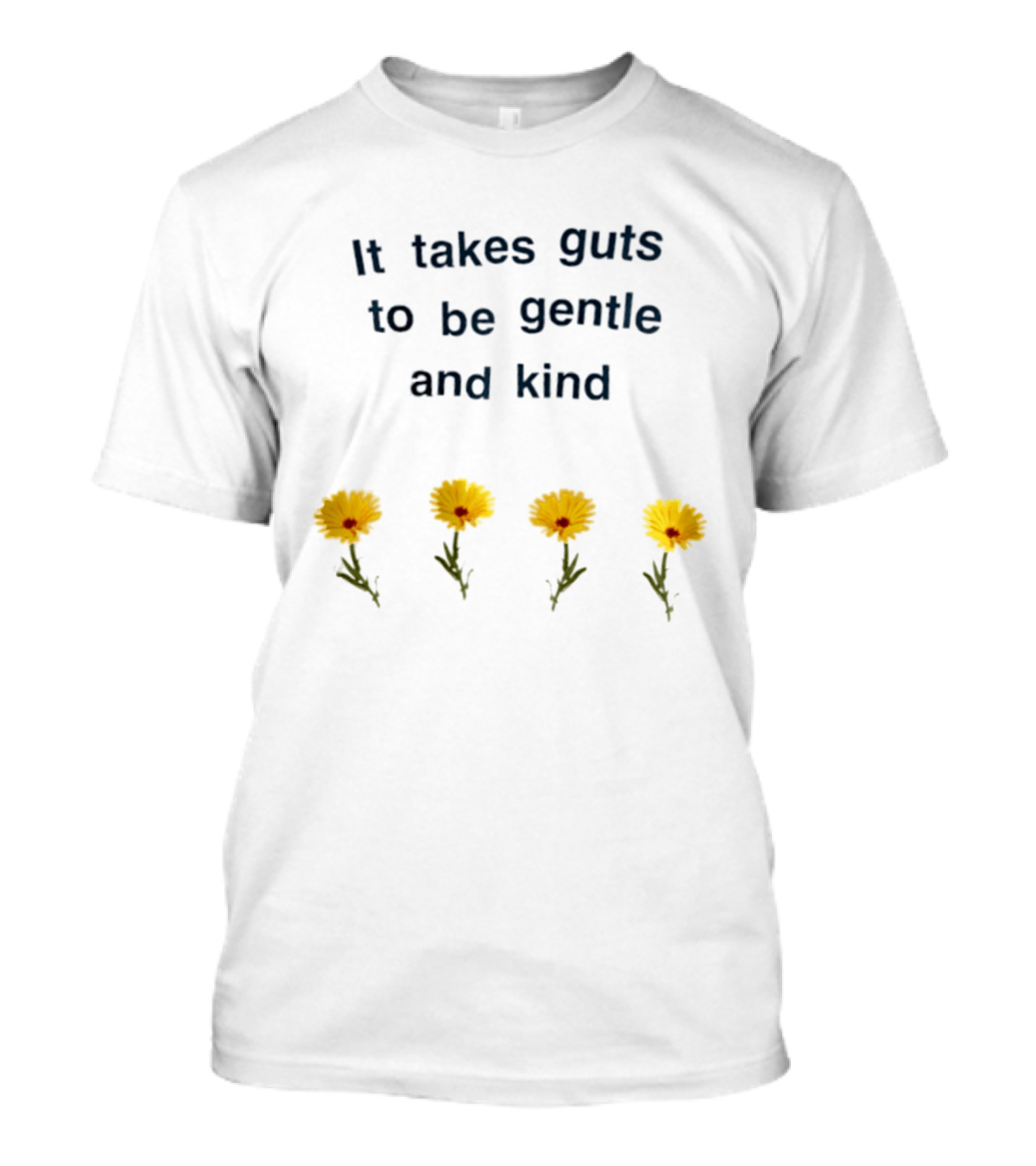 It Takes Guts To Be Gentle And Kind Yellow Flowers T-Shirt