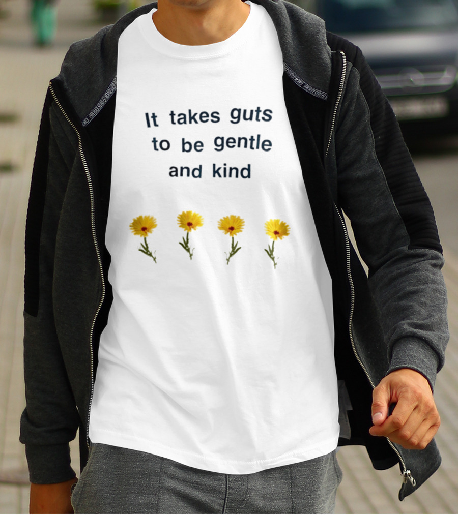 It Takes Guts To Be Gentle And Kind Yellow Flowers T-Shirt
