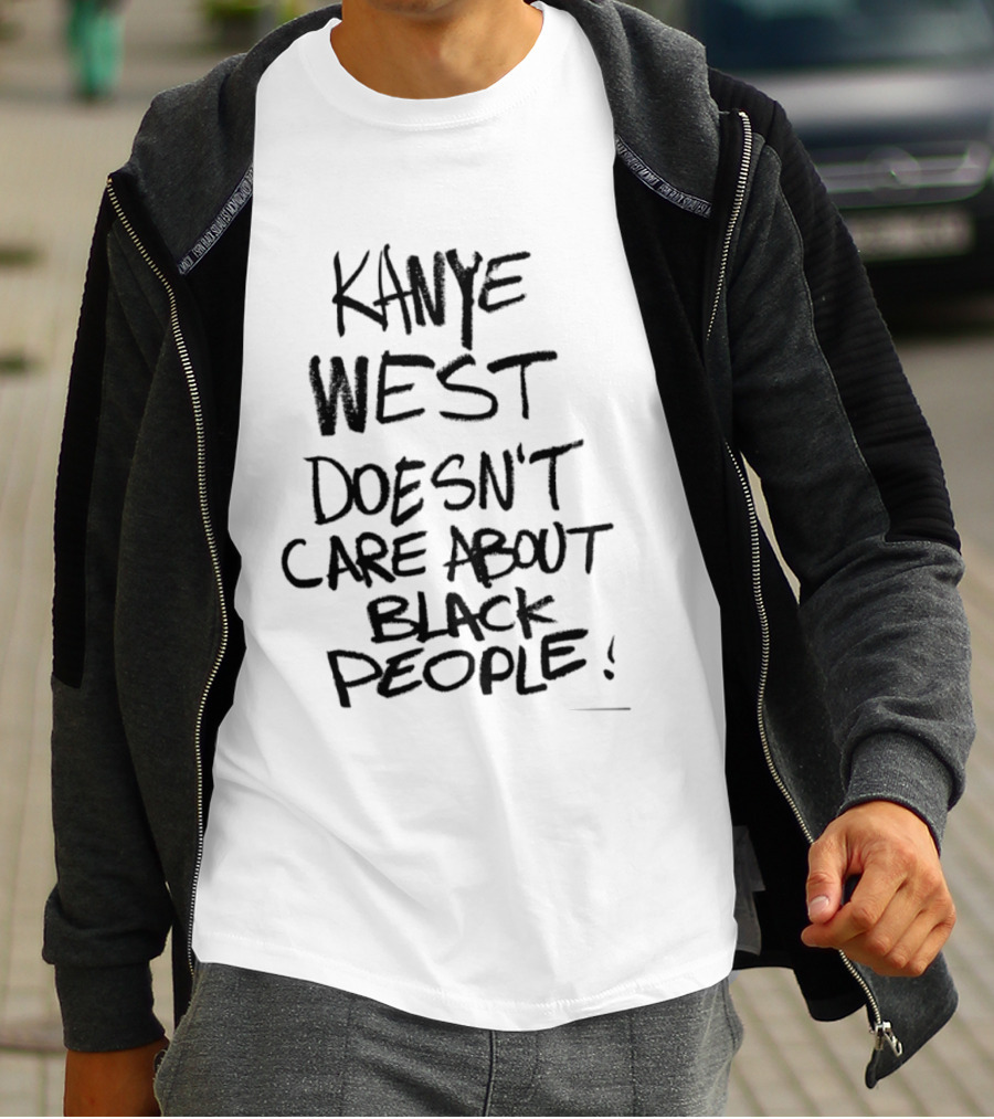 Kanye West Doesn't Care About Black People T-Shirt