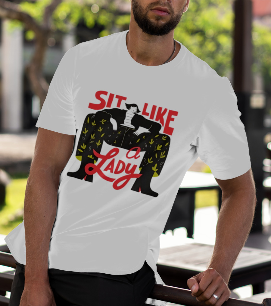 Sit Like A Lady Feminist Empowerment Woman T-Shirt