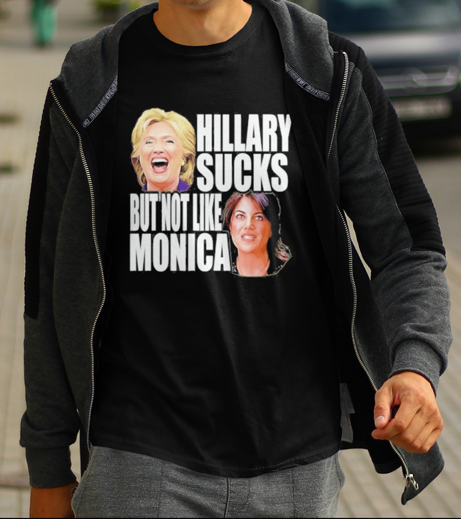 Hillary Sucks But Not Like Monica Political Humor T-Shirt
